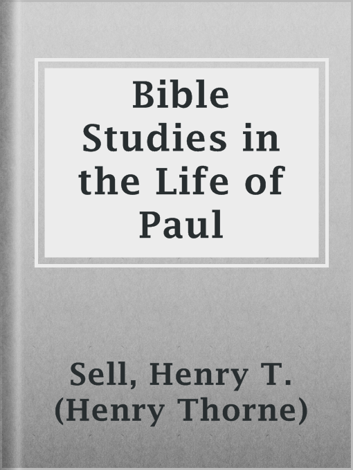 Title details for Bible Studies in the Life of Paul by Henry T. (Henry Thorne) Sell - Available
